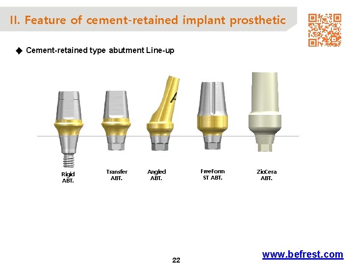 II. Feature of cement-retained implant prosthetic ◆ Cement-retained type abutment Line-up Rigid ABT. Transfer
