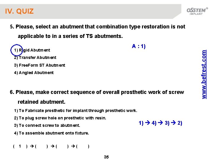 IV. QUIZ 5. Please, select an abutment that combination type restoration is not applicable