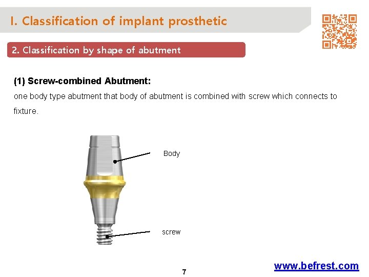 I. Classification of implant prosthetic 2. Classification by shape of abutment (1) Screw-combined Abutment:
