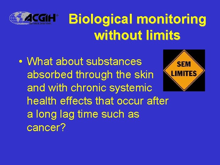 Biological monitoring without limits • What about substances absorbed through the skin and with