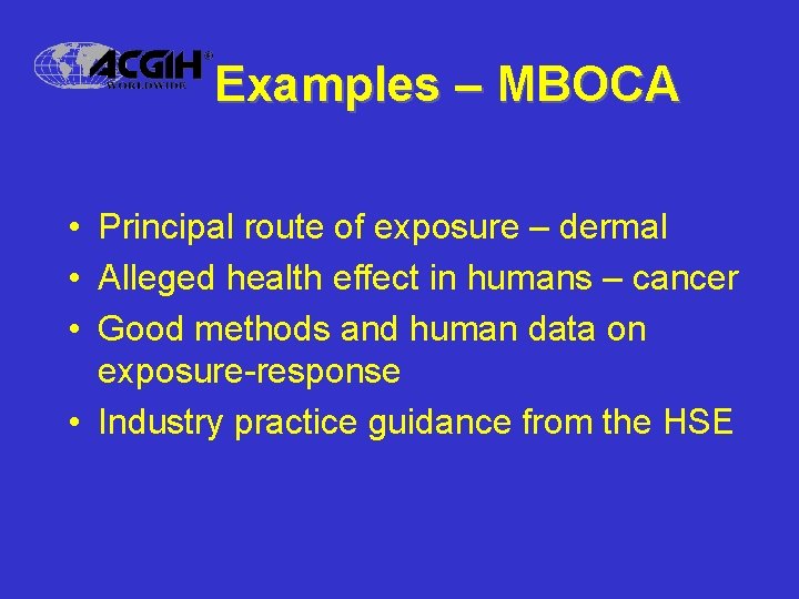Examples – MBOCA • Principal route of exposure – dermal • Alleged health effect