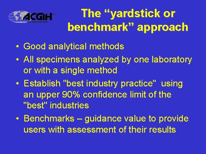 The “yardstick or benchmark” approach • Good analytical methods • All specimens analyzed by