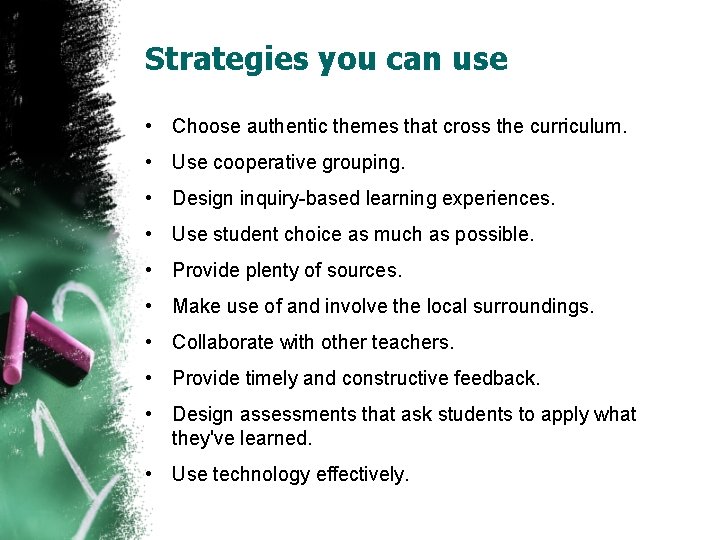 Strategies you can use • Choose authentic themes that cross the curriculum. • Use