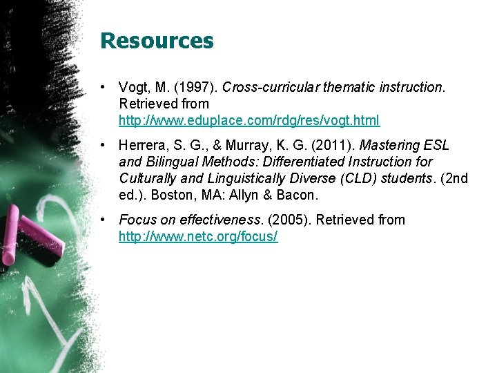 Resources • Vogt, M. (1997). Cross-curricular thematic instruction. Retrieved from http: //www. eduplace. com/rdg/res/vogt.