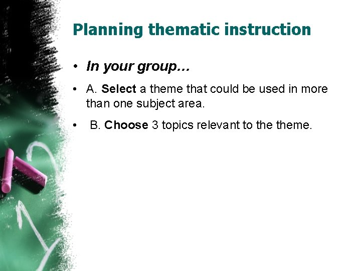 Planning thematic instruction • In your group… • A. Select a theme that could