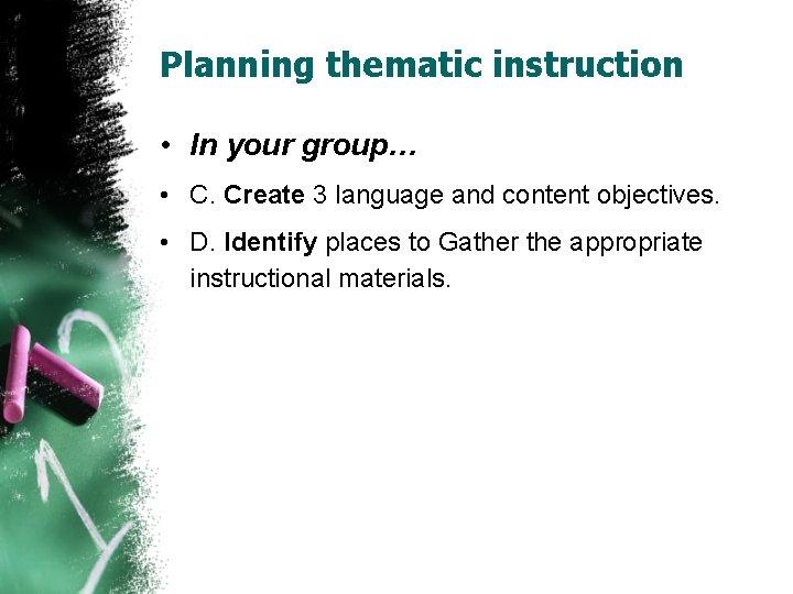 Planning thematic instruction • In your group… • C. Create 3 language and content