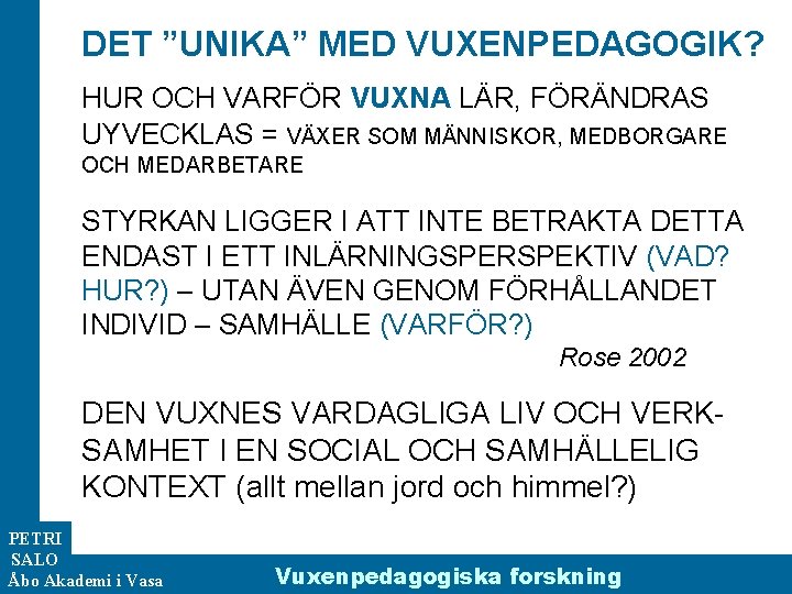 DET ”UNIKA” MED VUXENPEDAGOGIK? HUR OCH VARFÖR VUXNA LÄR, FÖRÄNDRAS UYVECKLAS = VÄXER SOM