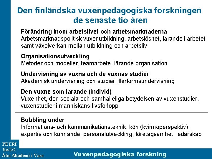 Den finländska vuxenpedagogiska forskningen de senaste tio åren Förändring inom arbetslivet och arbetsmarknaderna Arbetsmarknadspolitisk