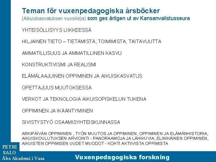 Teman för vuxenpedagogiska årsböcker (Aikuiskasvatuksen vuosikirja) som ges årligen ut av Kansanvalistusseura YHTEISÖLLISYYS LIIKKEESSÄ