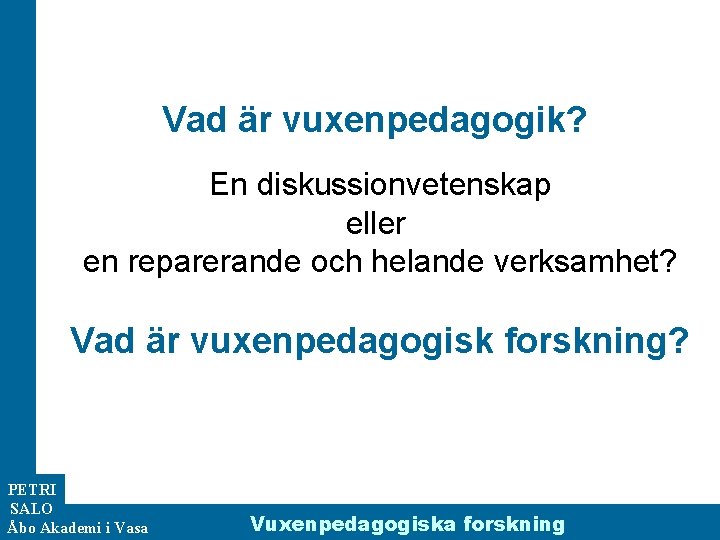 Vad är vuxenpedagogik? En diskussionvetenskap eller en reparerande och helande verksamhet? Vad är vuxenpedagogisk