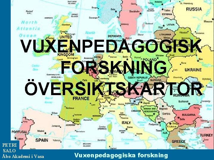 VUXENPEDAGOGISK FORSKNING ÖVERSIKTSKARTOR PETRI SALO Åbo Akademi i Vasa Vuxenpedagogiska forskning 