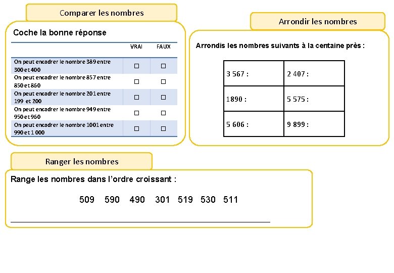 Comparer les nombres Arrondir les nombres Coche la bonne réponse On peut encadrer le