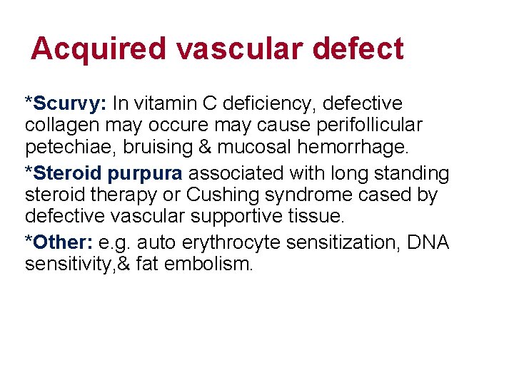 Acquired vascular defect *Scurvy: In vitamin C deficiency, defective collagen may occure may cause