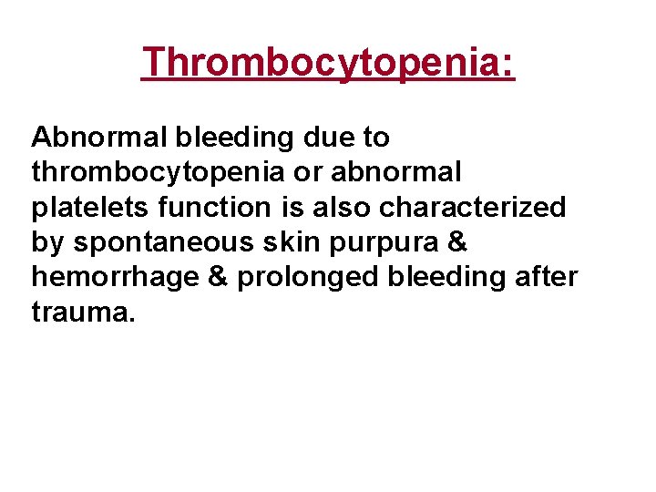 Thrombocytopenia: Abnormal bleeding due to thrombocytopenia or abnormal platelets function is also characterized by