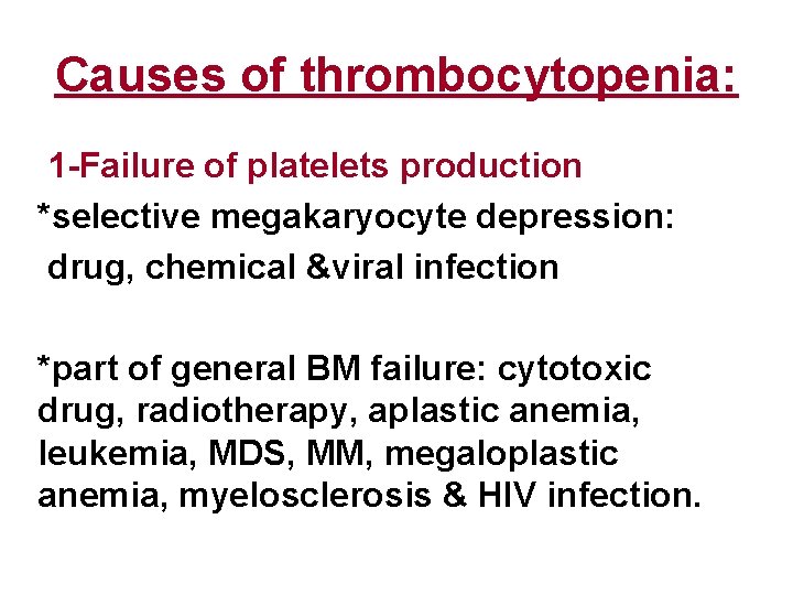 Causes of thrombocytopenia: 1 -Failure of platelets production *selective megakaryocyte depression: drug, chemical &viral
