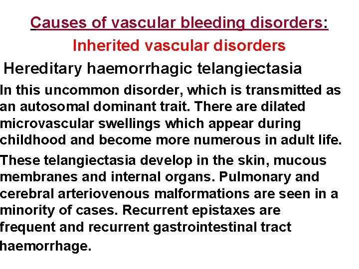 Causes of vascular bleeding disorders: Inherited vascular disorders Hereditary haemorrhagic telangiectasia In this uncommon