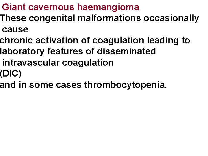 Giant cavernous haemangioma These congenital malformations occasionally cause chronic activation of coagulation leading to