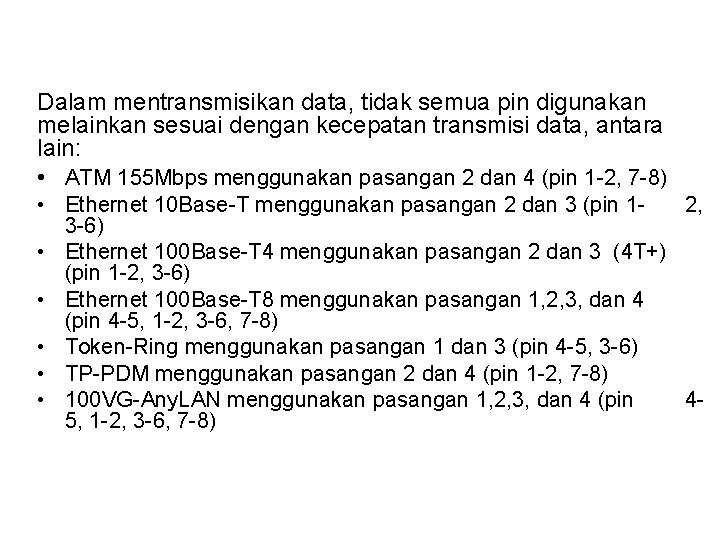 Dalam mentransmisikan data, tidak semua pin digunakan melainkan sesuai dengan kecepatan transmisi data, antara
