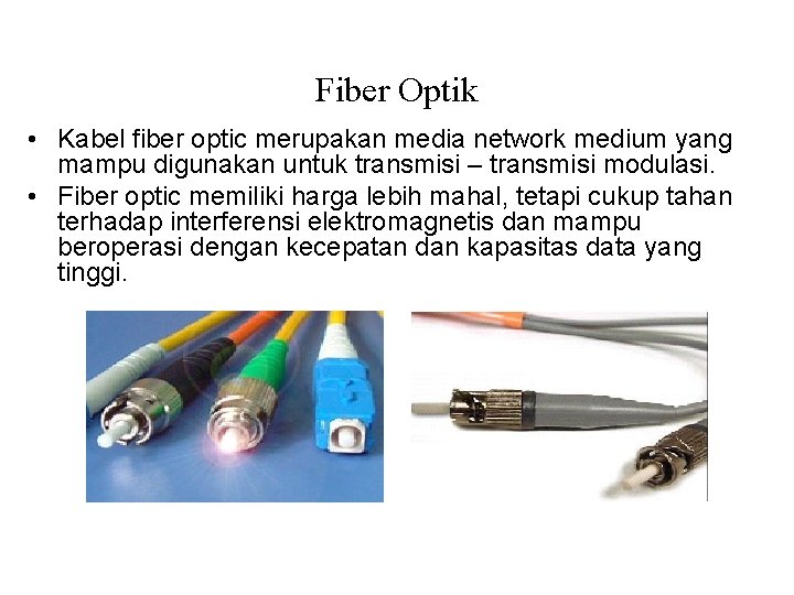 Fiber Optik • Kabel fiber optic merupakan media network medium yang mampu digunakan untuk