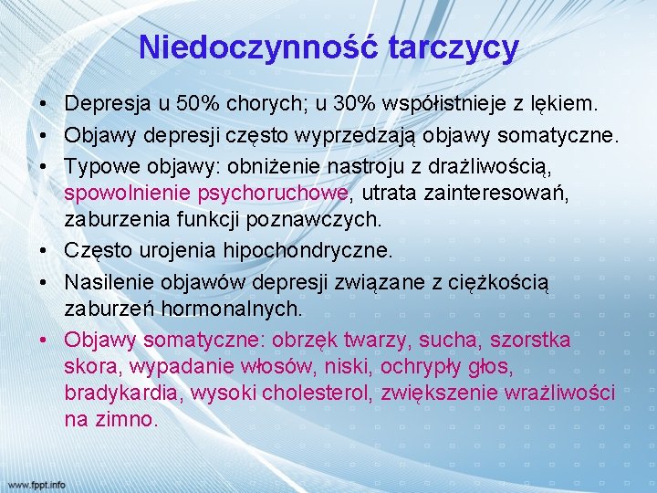 Niedoczynność tarczycy • Depresja u 50% chorych; u 30% współistnieje z lękiem. • Objawy