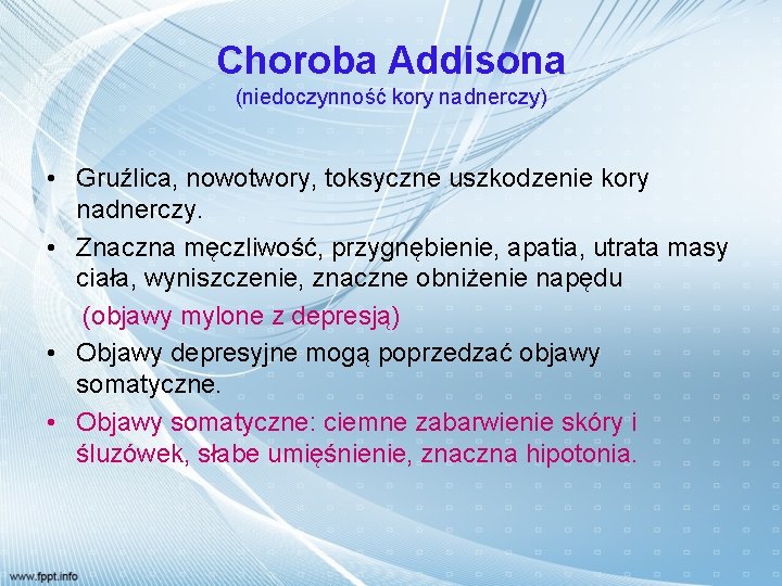 Choroba Addisona (niedoczynność kory nadnerczy) • Gruźlica, nowotwory, toksyczne uszkodzenie kory nadnerczy. • Znaczna