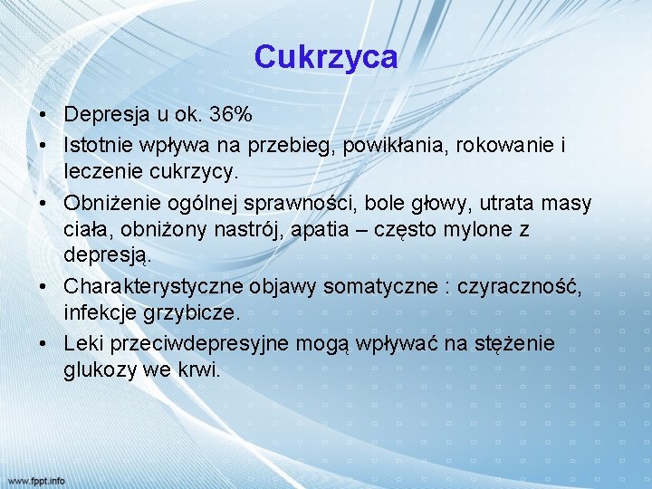 Cukrzyca • Depresja u ok. 36% • Istotnie wpływa na przebieg, powikłania, rokowanie i