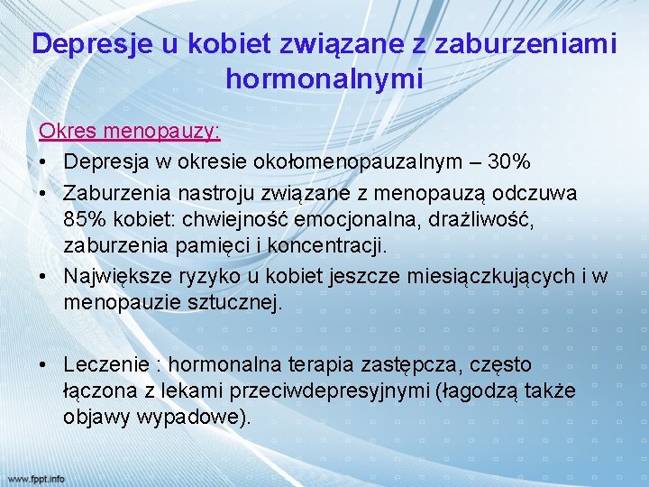 Depresje u kobiet związane z zaburzeniami hormonalnymi Okres menopauzy: • Depresja w okresie okołomenopauzalnym