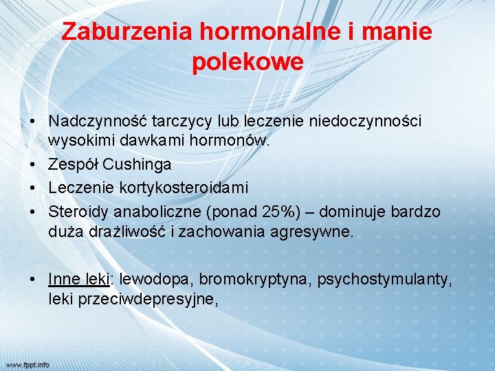 Zaburzenia hormonalne i manie polekowe • Nadczynność tarczycy lub leczenie niedoczynności wysokimi dawkami hormonów.