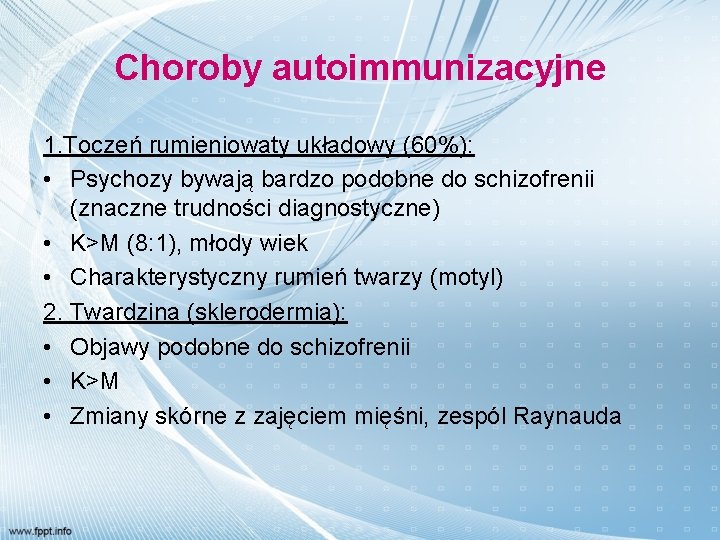Choroby autoimmunizacyjne 1. Toczeń rumieniowaty układowy (60%): • Psychozy bywają bardzo podobne do schizofrenii