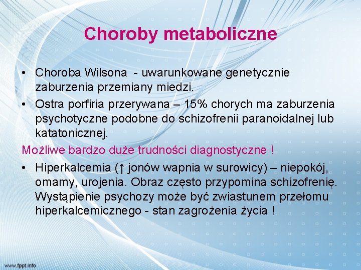 Choroby metaboliczne • Choroba Wilsona - uwarunkowane genetycznie zaburzenia przemiany miedzi. • Ostra porfiria