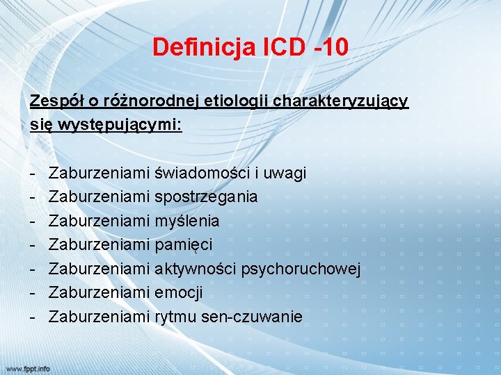 Definicja ICD -10 Zespół o różnorodnej etiologii charakteryzujący się występującymi: - Zaburzeniami świadomości i