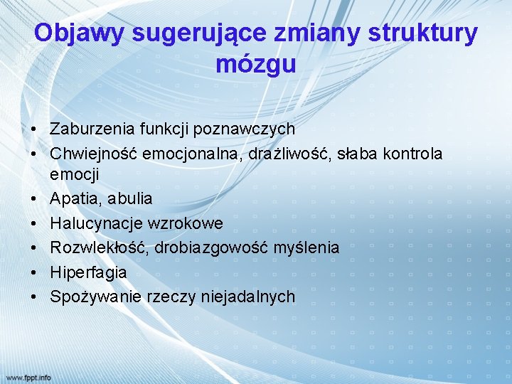 Objawy sugerujące zmiany struktury mózgu • Zaburzenia funkcji poznawczych • Chwiejność emocjonalna, drażliwość, słaba