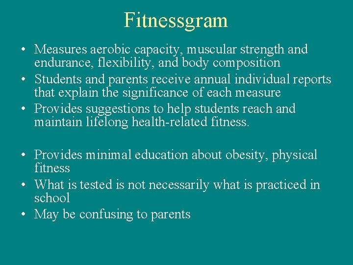 Fitnessgram • Measures aerobic capacity, muscular strength and endurance, flexibility, and body composition •