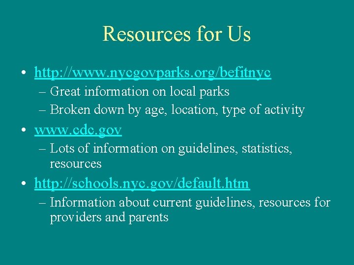 Resources for Us • http: //www. nycgovparks. org/befitnyc – Great information on local parks
