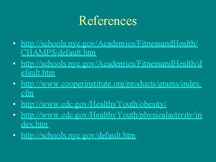 References • http: //schools. nyc. gov/Academics/Fitnessand. Health/ CHAMPS/default. htm • http: //schools. nyc. gov/Academics/Fitnessand.
