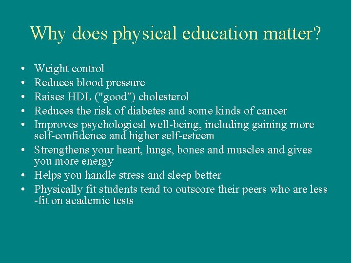 Why does physical education matter? • • • Weight control Reduces blood pressure Raises