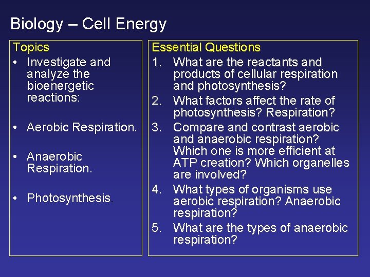 Biology – Cell Energy Topics • Investigate and analyze the bioenergetic reactions: • Aerobic