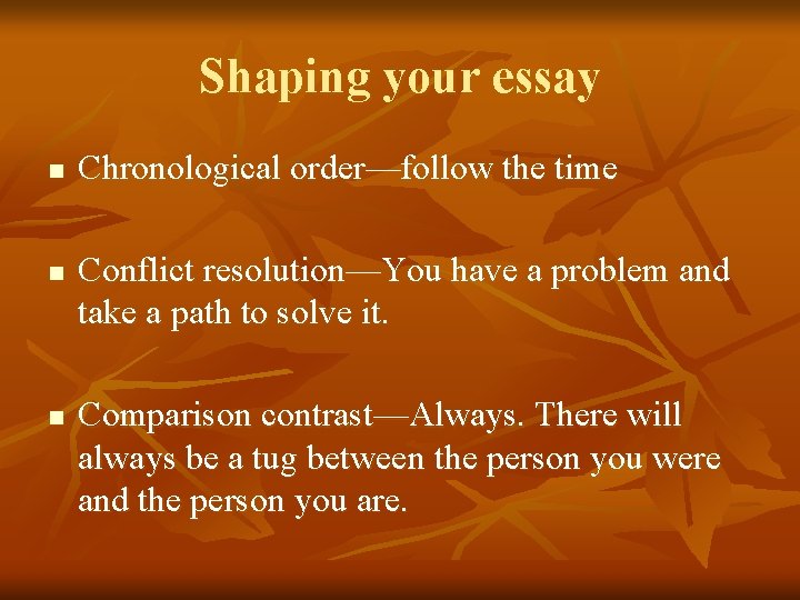 Shaping your essay n n n Chronological order—follow the time Conflict resolution—You have a