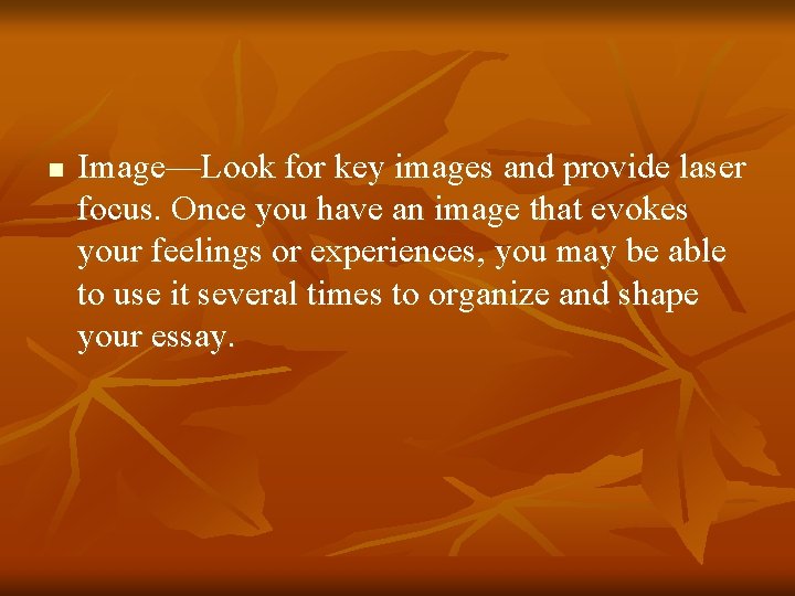 n Image—Look for key images and provide laser focus. Once you have an image