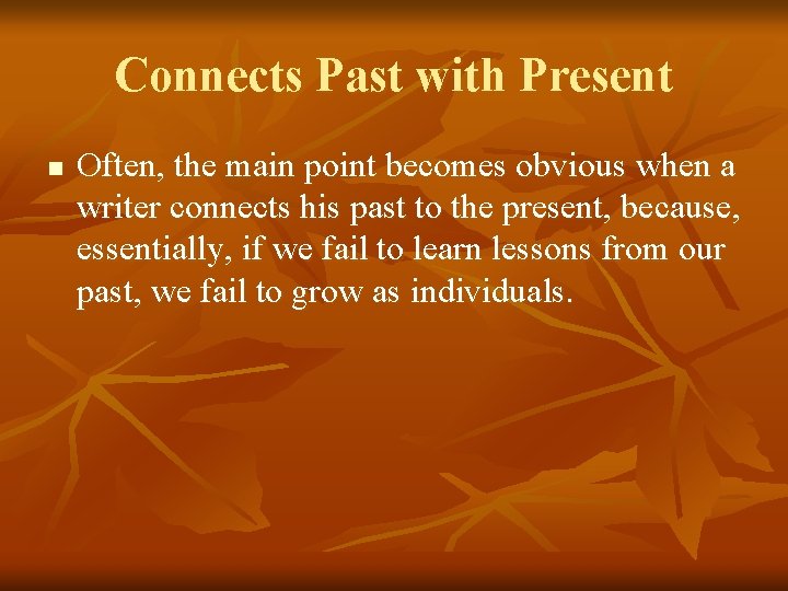 Connects Past with Present n Often, the main point becomes obvious when a writer
