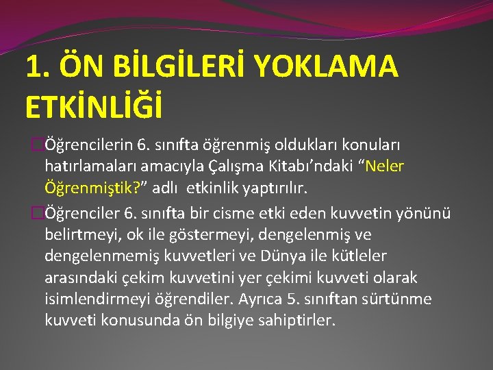 1. ÖN BİLGİLERİ YOKLAMA ETKİNLİĞİ �Öğrencilerin 6. sınıfta öğrenmiş oldukları konuları hatırlamaları amacıyla Çalışma