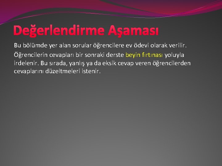 Değerlendirme Aşaması Bu bölümde yer alan sorular öğrencilere ev ödevi olarak verilir. Öğrencilerin cevapları