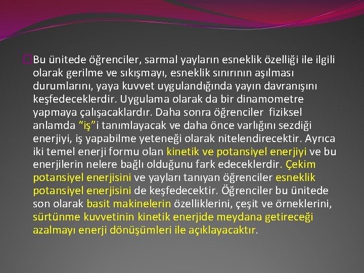 �Bu ünitede öğrenciler, sarmal yayların esneklik özelliği ile ilgili olarak gerilme ve sıkışmayı, esneklik