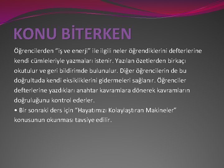 KONU BİTERKEN Öğrencilerden “iş ve enerji” ile ilgili neler öğrendiklerini defterlerine kendi cümleleriyle yazmaları