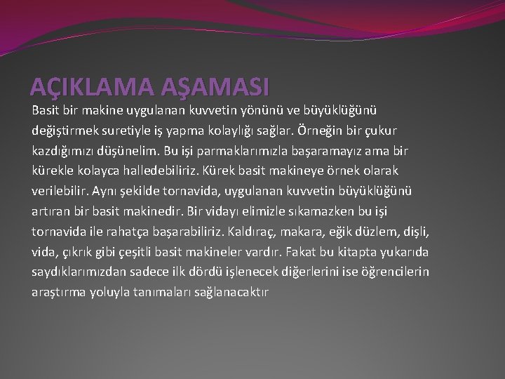 AÇIKLAMA AŞAMASI Basit bir makine uygulanan kuvvetin yönünü ve büyüklüğünü değiştirmek suretiyle iş yapma