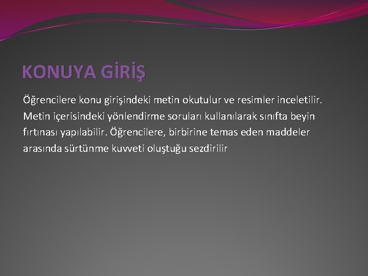 KONUYA GİRİŞ Öğrencilere konu girişindeki metin okutulur ve resimler inceletilir. Metin içerisindeki yönlendirme soruları