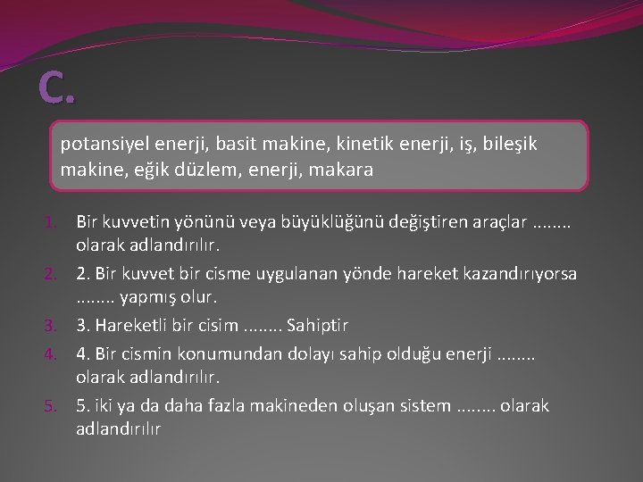 C. potansiyel enerji, basit makine, kinetik enerji, iş, bileşik makine, eğik düzlem, enerji, makara