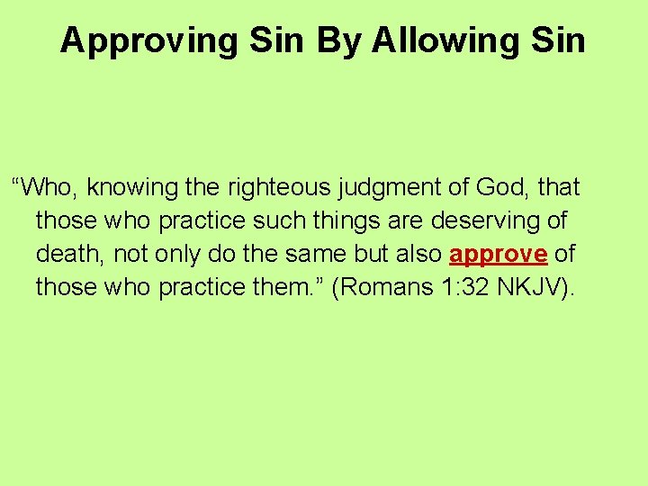 Approving Sin By Allowing Sin “Who, knowing the righteous judgment of God, that those