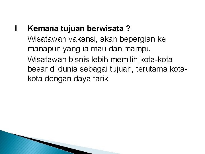 I Kemana tujuan berwisata ? Wisatawan vakansi, akan bepergian ke manapun yang ia mau