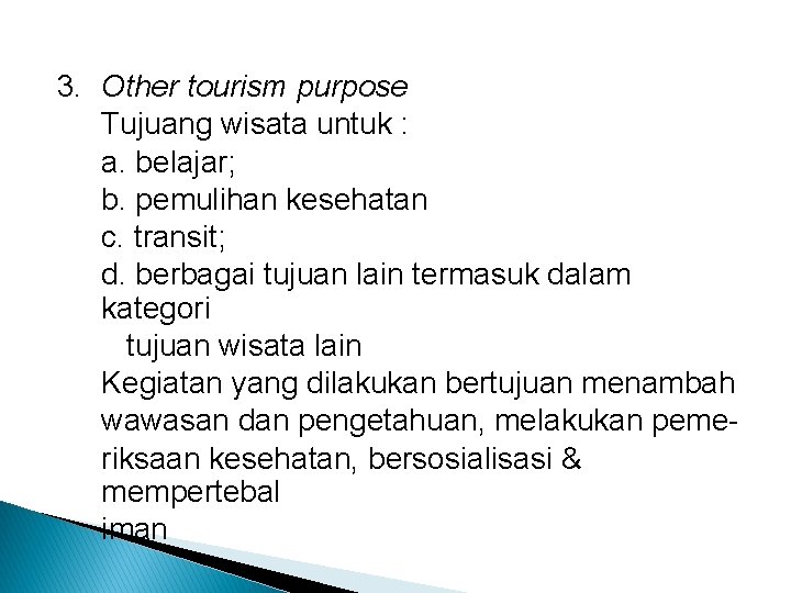 3. Other tourism purpose Tujuang wisata untuk : a. belajar; b. pemulihan kesehatan c.